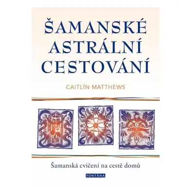 Šamanské astrální cestování - Šamanská cvičení na cestě domů