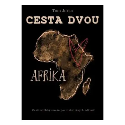 Cesta dvou Afrika - Cestovatelský román podle skutečných událostí