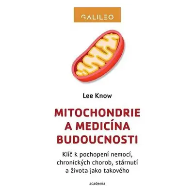 Mitochondrie a medicína budoucnosti - Klíč k pochopení nemocí, chronických chorob, stárnutí a ži