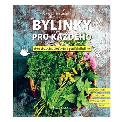 Bylinky pro každého - Vše o pěstování, ošetřování a používání bylinek