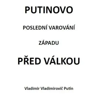 Putinovo poslední varování Západu před válkou