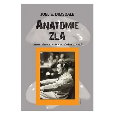 Anatomie zla - Tajemství nacistických válečných zločinců