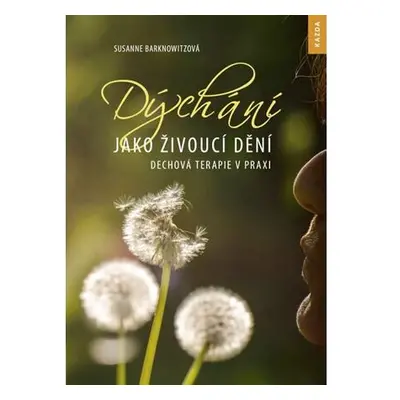 Dýchání jako živoucí dění - Dechová terapie v praxi