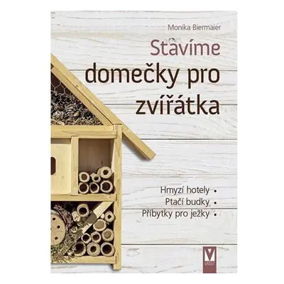 Stavíme domečky pro zvířátka – hmyzí hotely, ptačí budky, příbytky pro ježky…