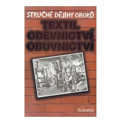 Stručné dějiny oborů - Textilní, oděvnictví, obuvnictví