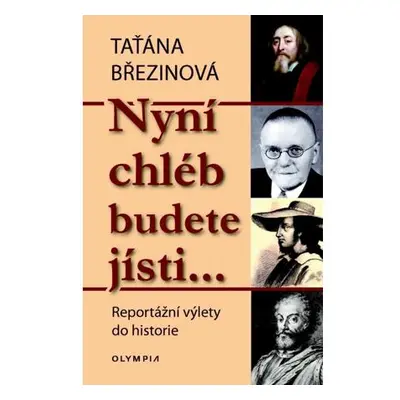 Nyní chléb budete jísti… - Reportážní výlety do historie