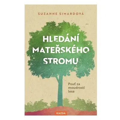 Hledání mateřského stromu - Pouť za moudrostí lesa