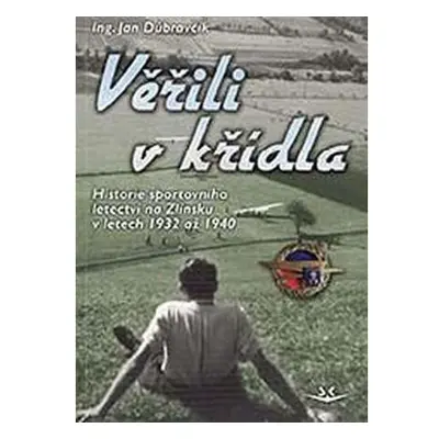 Věřili v křídla - Historie sportovního letectví na Zlínsku v letech 1932 až 1940