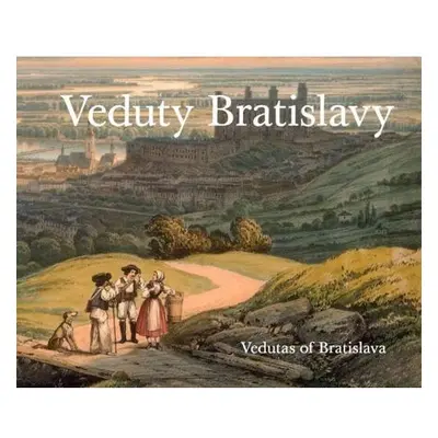 Veduty Bratislavy / Vedutas of Bratislava (slovensky, anglicky)