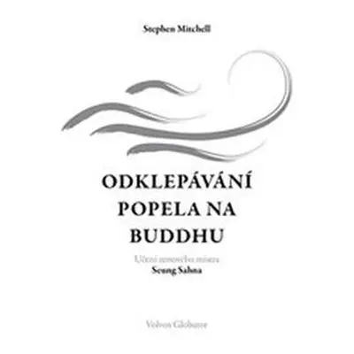 Odklepávání popela na Buddhu: Učení zenového mistra Seung Sahna