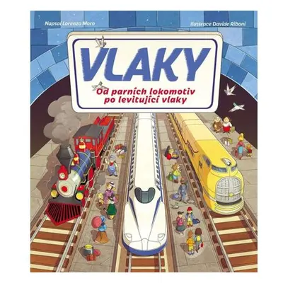 Vlaky - Od parních lokomotiv po levitující vlaky