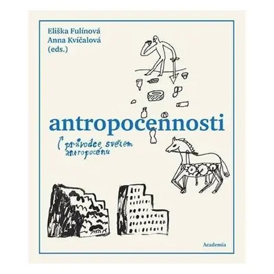 Antropocennosti - Průvodce světem antropocénu