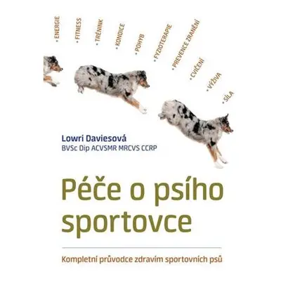 Péče o psího sportovce - Kompletní průvodce zdravím sportovních psů