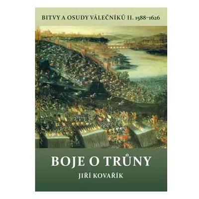 Boje o trůny - Bitvy a osudy válečníků II. 1588-1626