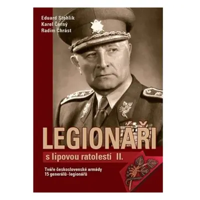 Legionáři s lipovou ratolestí II. - Tváře československé armády - 15 generálů-legionářů