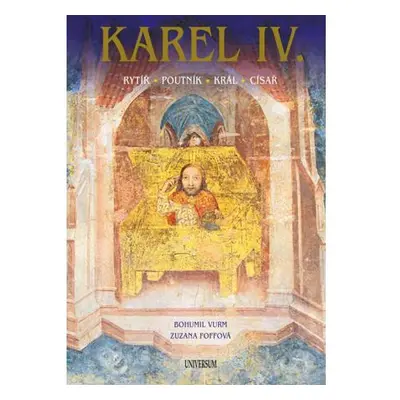 Karel IV. – Rytíř – poutník – král – císař