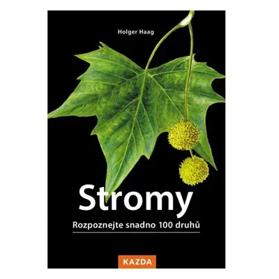 Stromy - Rozpoznejte snadno 100 druhů