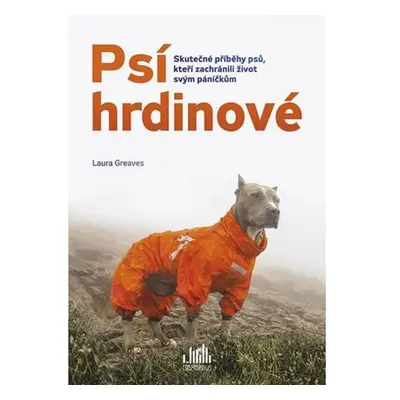 Psí hrdinové - Skutečné příběhy psů, kteří zachránili život svým páníčkům