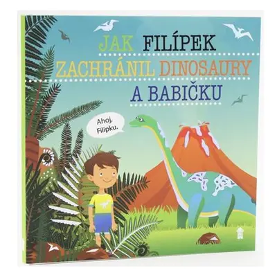 Jak Filípek zachránil dinosaury a babičku - Dětské knihy se jmény