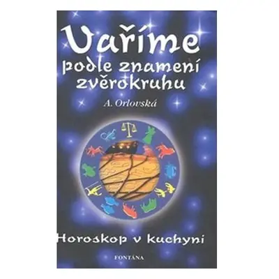 Vaříme podle znamení zvěrokruhu - Horoskop v kuchyni