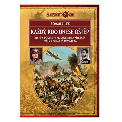 Každý, kdo unese oštěp - První a poslední Mussoliniho vítězství, válka o Habeš 1935-1936