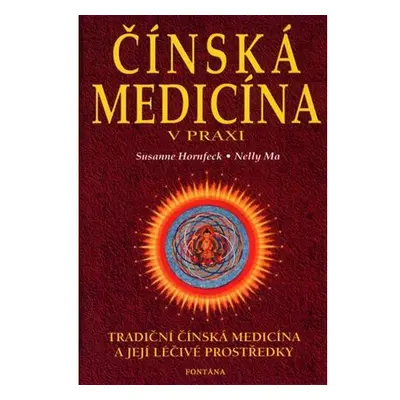 Čínská medicína v praxi - Tradiční čínská medicína a její léčivé prostředky