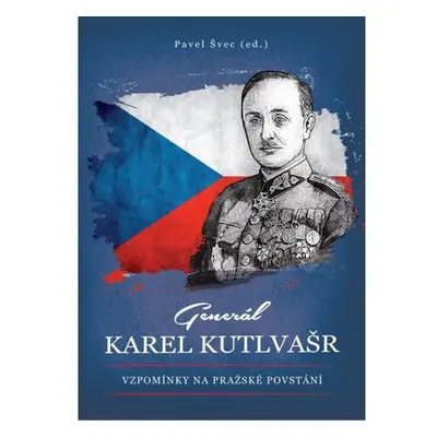 Generál Karel Kutlvašr - Vzpomínky na Pražské povstání