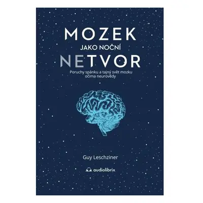 Mozek jako noční netvor - Poruchy spánku a tajný svět mozku očima neurovědy