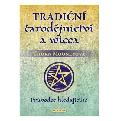 Tradiční čarodějnictví a wicca - Průvodce hledajícího