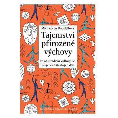 Tajemství přirozené výchovy - Co nás tradiční kultury učí o výchově šťastných dětí