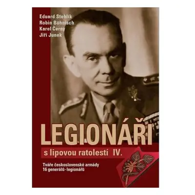 Legionáři s lipovou ratolestí IV. - Tváře československé armády - 16 generálů-legionářů