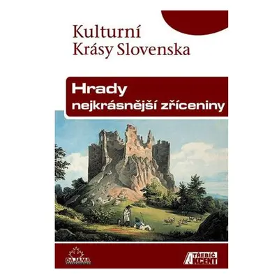 Hrady, nejkrásnější zříceniny - Kulturní Krásy Slovenska