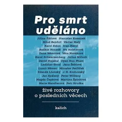 Pro smrt uděláno - živé rozhovory o posledních věcech