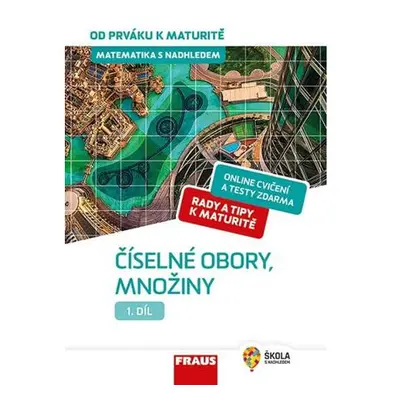 Matematika s nadhledem od prváku k maturitě 1. - Číselné obory, množiny