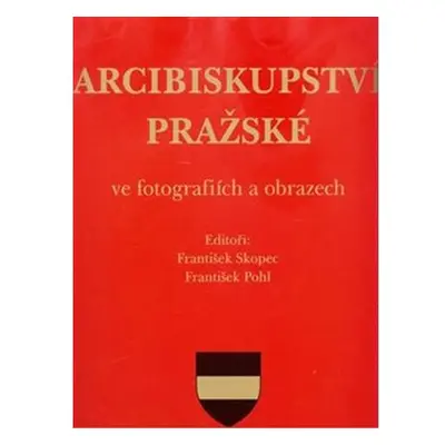 Arcibiskupství pražské ve fotografiích a obrazech