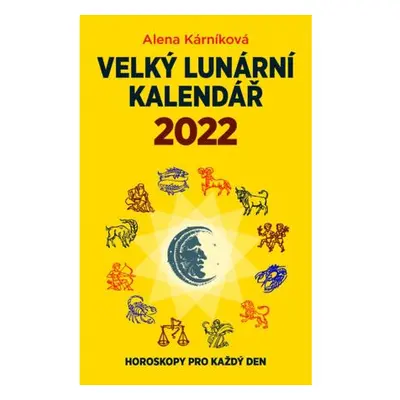 Velký lunární kalendář 2022 aneb Horoskopy pro každý den