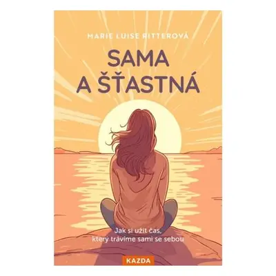 Sama a šťastná - Jak si užít čas, který trávíme sami se sebou