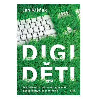 Digiděti - Jak pečovat o děti, o něž současně pečují digitální technologie?