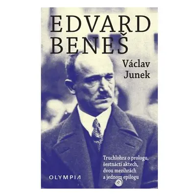 Edvard Beneš - Truchlohra o prologu, šestnácti aktech, dvou mezihrách a jednom epilogu