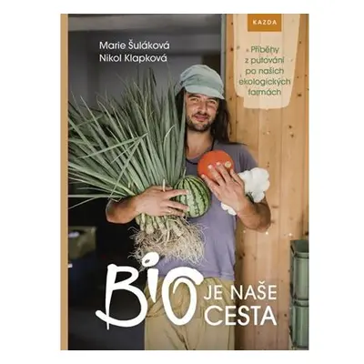 BIO je naše cesta - Příběhy z putování po našich ekologických farmách