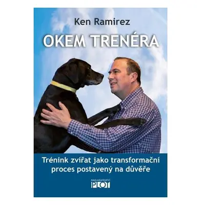 Okem trenéra - Trénink zvířat jako transformační proces postavený na důvěře