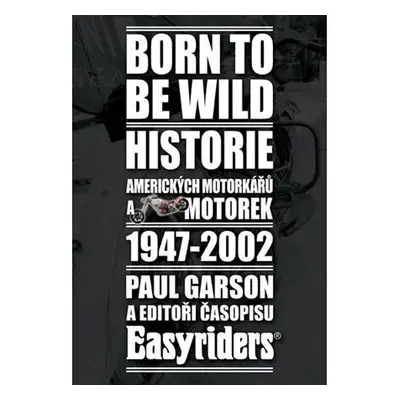 Born to be wild - Historie amerických motorkářů 1947-2002