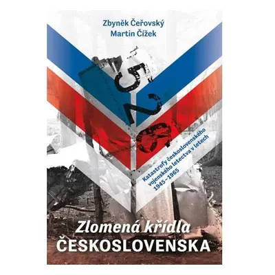 Zlomená křídla Československa - Katastrofy československého vojenského letectva v letech 1945-19