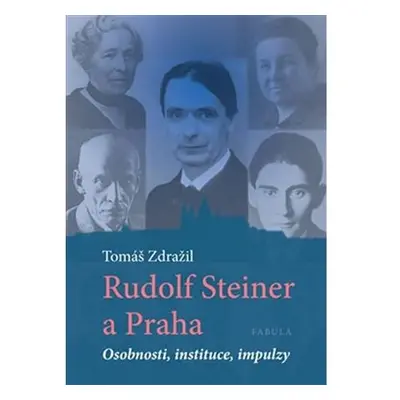 Rudolf Steiner a Praha - Osobnosti, instituce, impulzy