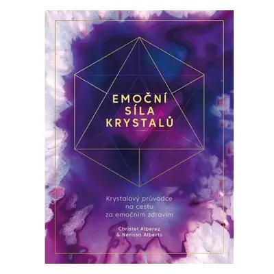 Emoční síla krystalů - Krystalový průvodce na cestu za emočním zdravím