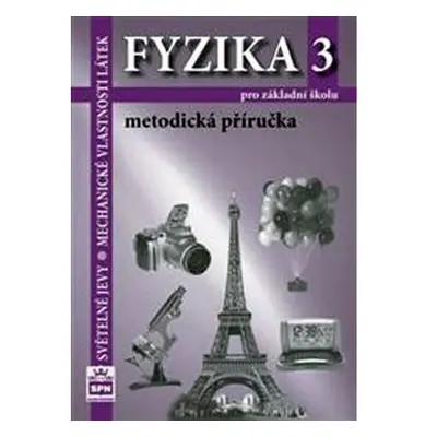 Fyzika 3 pro základní školy - Světelné jevy - Mechanické vlastnosti látek - Metodická příručka