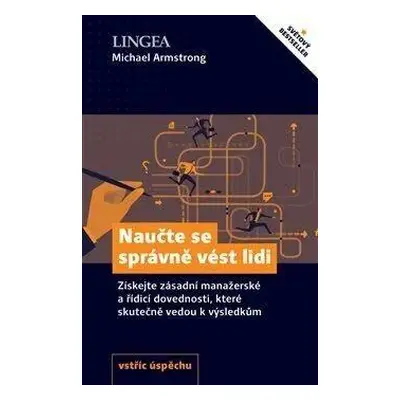 Naučte se správně vést lidi - Získejte zásadní manažerské a řídící dovednosti, které skutečně ve