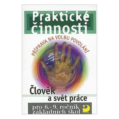 Praktické činnosti pro 6.–9. r. ZŠ, Člověk a svět práce