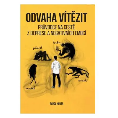 Odvaha vítězit : Průvodce na cestě z deprese a negativních emocí