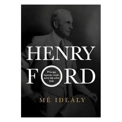 Henry Ford - Mé ideály